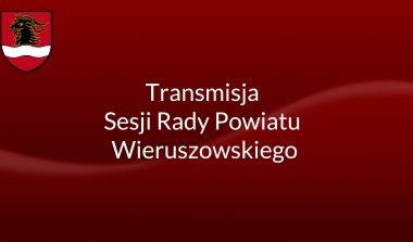 LVIII Sesja Rady Powiatu Wieruszowskiego - transmisja na żywo